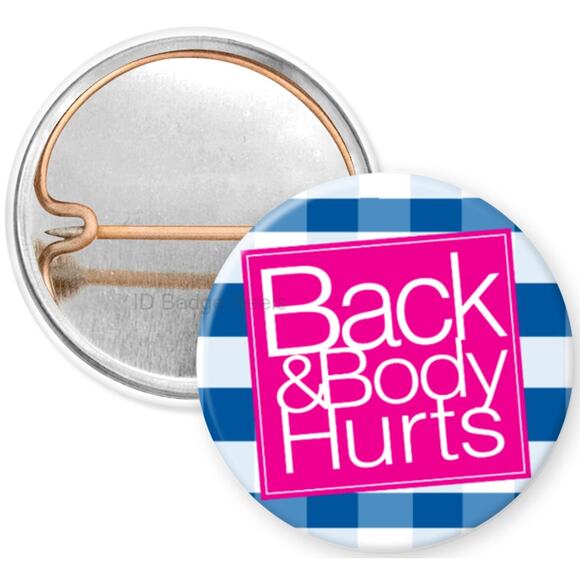 Back And Body Hurts 1" Pinback Button * Work Humor * Funny * Witty * 3/$10 - Picture 1 of 4